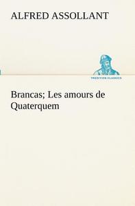 Brancas; Les amours de Quaterquem di Alfred Assollant edito da TREDITION CLASSICS