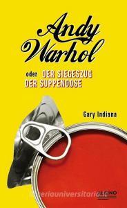Indiana, G: Andy Warhol oder: Siegeszug der Suppendose di Gary Indiana edito da Albino Verlag