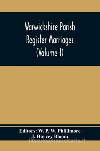 Warwickshire Parish Register Marriages (Volume I) di J. Harvey Bloom edito da Alpha Editions