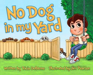 No Dog In My Yard di Tricia Dellanno edito da Tricia Dellanno