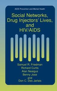 Social Networks, Drug Injectors' Lives, and HIV/AIDS di Richard Curtis, Don C. Des Jarlais, Samuel R. Friedman, Benny Jose, Alan Neaigus edito da Springer US