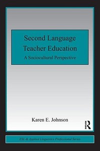 Second Language Teacher Education di Karen E. (Pennsylvania State University Johnson edito da Taylor & Francis Ltd
