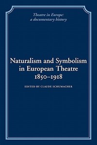 Naturalism and Symbolism in European Theatre 1850 1918 edito da Cambridge University Press