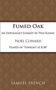 Fumed Oak di Noel Coward edito da Samuel French Ltd