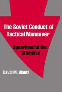 The Soviet Conduct of Tactical Maneuver di David Glantz edito da Routledge