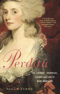 Perdita: The Literary, Theatrical, Scandalous Life of Mary Robinson di Paula Byrne edito da RANDOM HOUSE