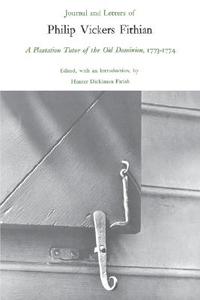 Journal and Letters of Philip Vickers Fithian di Philip Vickers Fithian edito da University Press of Virginia