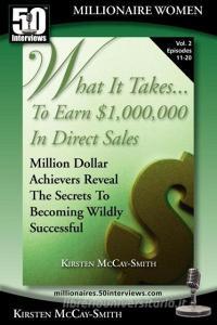 What It Takes... To Earn $1,000,000 In Direct Sales di Kirsten McCay-Smith edito da 50 Interviews Inc.