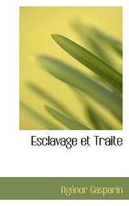 Esclavage Et Traite di Agenor De Gasparin edito da Bibliolife