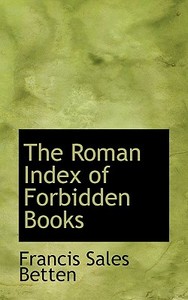 The Roman Index Of Forbidden Books di Francis Sales Betten edito da Bibliolife
