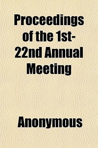 Proceedings Of The 1st-22nd Annual Meeti di Anonymous, American Association of Workers edito da General Books