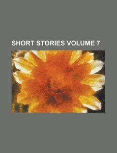 Short Stories Volume 7 di Anonymous edito da Rarebooksclub.com
