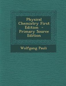 Physical Chemistry First Edition - Primary Source Edition di Wolfgang Pauli edito da Nabu Press