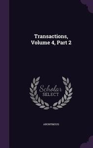 Transactions, Volume 4, Part 2 di Anonymous edito da Palala Press
