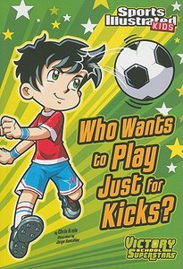Who Wants to Play Just for Kicks? di Chris Kreie edito da SPORTS ILLUSTRATED KIDS VICTOR