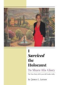 I Survived the Holocaust di James L. Larson edito da FriesenPress
