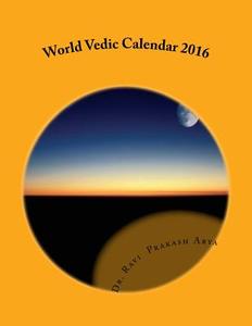 World Vedic Calendar 2016 di Dr Ravi Prakash Arya edito da Createspace