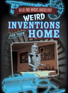 Weird Inventions for Your Home di Daniel R. Faust edito da Gareth Stevens Publishing