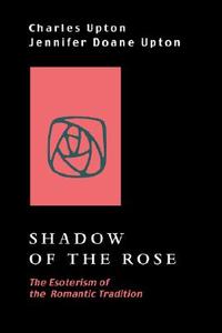 Shadow of the Rose di Charles Upton, Jennifer Doane Upton edito da Sophia Perennis