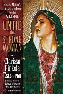 Untie The Strong Woman di Clarissa Pinkola Estes edito da Sounds True Inc