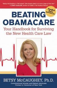 Beating Obamacare: Your Handbook for the New Healthcare Law di Betsy McCaughey edito da Regnery Publishing