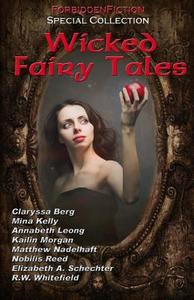 Wicked Fairy Tales: An Anthology of Bedtime Stories for Adults! di D. M. Atkins, Claryssa Berg, Matthew Nadelhaft edito da Forbiddenfiction