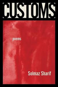 Customs: Poems di Solmaz Sharif edito da GRAY WOLF PR