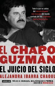 El Chapo Guzmán: El Juicio del Siglo. / El Chapo Guzmán: The Trial of the Century di Alejandra Ibarra edito da AGUILAR