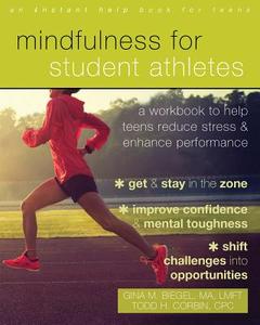 Mindfulness for Student Athletes di Gina M. Biegel edito da New Harbinger Publications