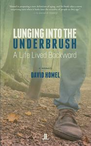 Lunging Into the Underbrush: A Life Lived Backwards di David Homel edito da LINDA LEITH PUB
