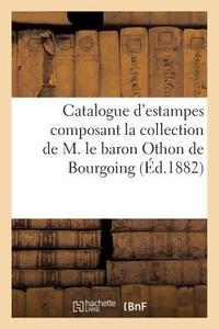 Catalogue d'Estampes Composant La Collection de M. Le Baron Othon de Bourgoing di Sans Auteur edito da Hachette Livre - Bnf
