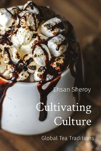 Cultivating Culture di Ehsan Sheroy edito da Sudeep Vamsi