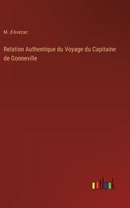 Relation Authentique du Voyage du Capitaine de Gonneville di M. D'Avezac edito da Outlook Verlag