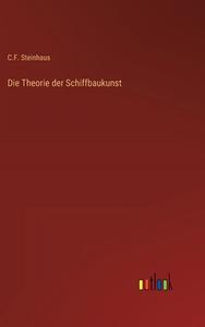Die Theorie der Schiffbaukunst di C. F. Steinhaus edito da Outlook Verlag