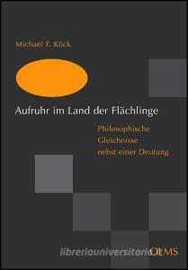 Aufruhr im Land der Flächlinge di Michael F. Köck edito da Olms Georg AG