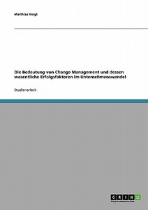 Change Management. Bedeutung und wesentliche Erfolgsfaktoren im Unternehmenswandel di Matthias Voigt edito da GRIN Publishing