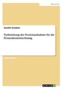 Vorbereitung der Prozessaufnahme für die Prozesskostenrechnung di Jennifer Serabian edito da GRIN Verlag