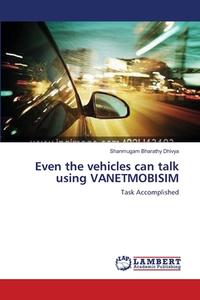 Even the vehicles can talk using VANETMOBISIM di Shanmugam Bharathy Dhivya edito da LAP Lambert Academic Publishing