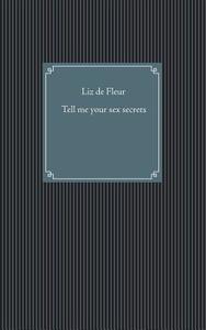 Tell me your sex secrets di Liz de Fleur edito da Books on Demand