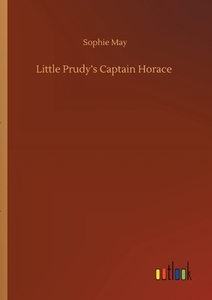 Little Prudy's Captain Horace di Sophie May edito da Outlook Verlag