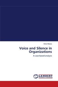 Voice and Silence in Organizations di Horia Moasa edito da LAP Lambert Academic Publishing