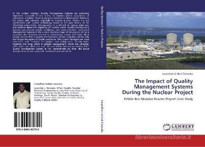 The Impact of Quality Management Systems During the Nuclear Project di Lwandiso Lindani Zamxaka edito da LAP Lambert Academic Publishing