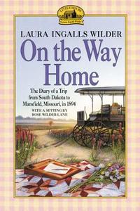 On the Way Home: The Diary of a Trip from South Dakota to Mansfield, Missouri, in 1894 di Laura Ingalls Wilder edito da HARPERCOLLINS