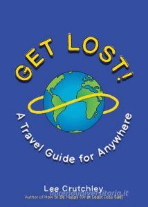 Get Lost! di Lee (Lee Crutchley) Crutchley edito da J.P.Tarcher,U.S./Perigee Bks.,U.S.