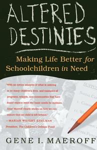 Altered Destinies: Making Life Better for Schoolchildren in Need di Gene I. Maeroff edito da Palgrave MacMillan