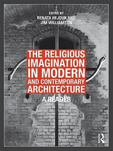 The Religious Imagination in Modern and Contemporary Architecture di Renata Hejduk edito da Routledge