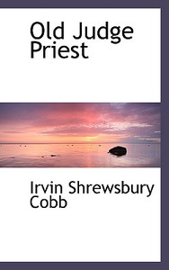 Old Judge Priest di Irvin S Cobb edito da Bibliolife