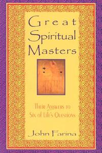 Great Spiritual Masters: Their Answers to Six of Life's Questions di John Farina edito da Paulist Press