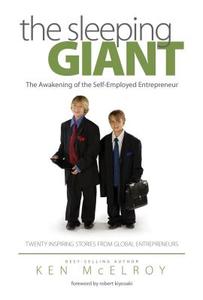 The Sleeping Giant: The Awakening of the Self-Employed Entrepreneur. Twenty Inspiring Stories from Global Entrepreneurs. di Ken Mcelroy edito da RDA PR LLC