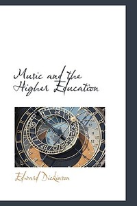 Music And The Higher Education di Edward Dickinson edito da Bibliolife